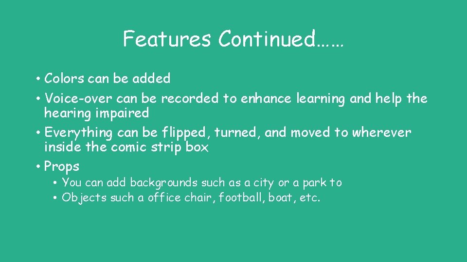 Features Continued…… • Colors can be added • Voice-over can be recorded to enhance