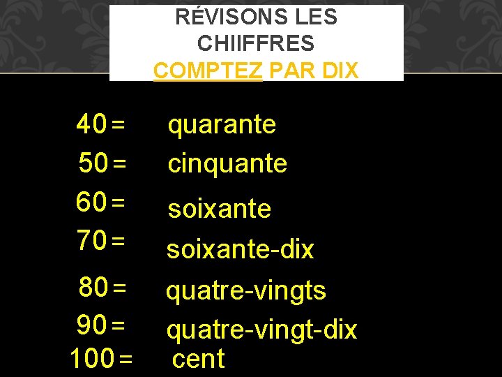 RÉVISONS LES CHIIFFRES COMPTEZ PAR DIX 40 = 50 = 60 = 70 =