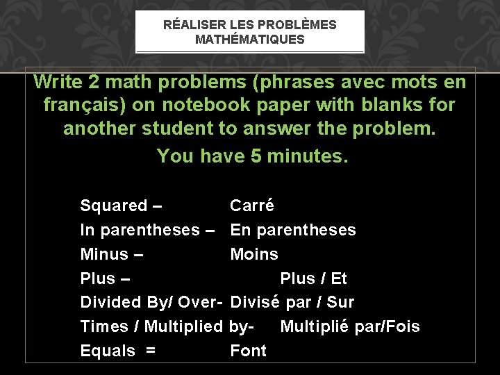 RÉALISER LES PROBLÈMES MATHÉMATIQUES Write 2 math problems (phrases avec mots en français) on RÉALISER LES PROBLÈMES MATHÉMATIQUES Write 2 math problems (phrases avec mots en français) on