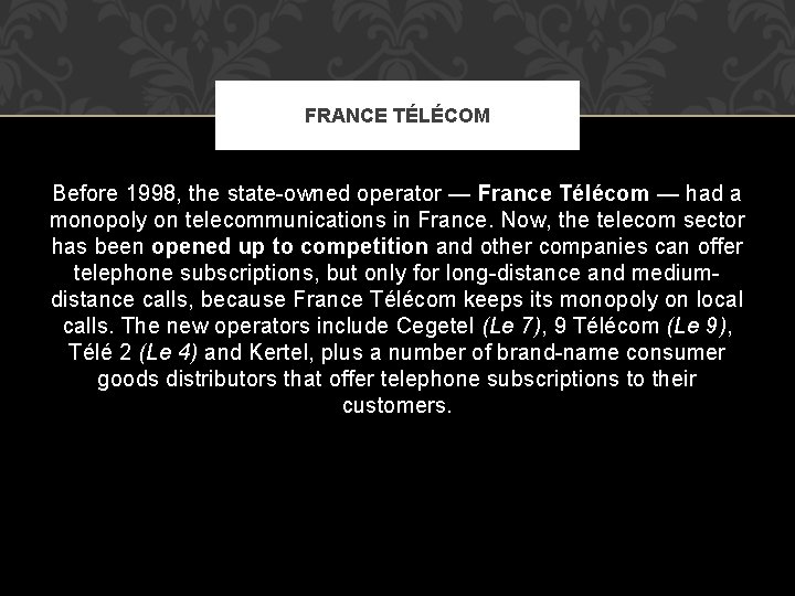 FRANCE TÉLÉCOM Before 1998, the state-owned operator — France Télécom — had a monopoly