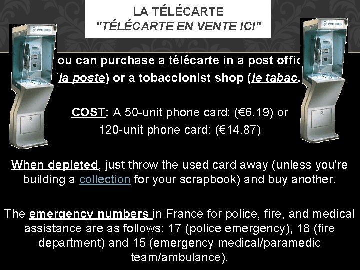 LA TÉLÉCARTE "TÉLÉCARTE EN VENTE ICI" You can purchase a télécarte in a post LA TÉLÉCARTE "TÉLÉCARTE EN VENTE ICI" You can purchase a télécarte in a post