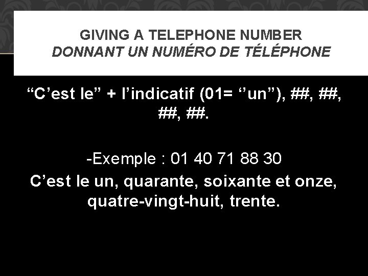 GIVING A TELEPHONE NUMBER DONNANT UN NUMÉRO DE TÉLÉPHONE “C’est le” + l’indicatif (01=