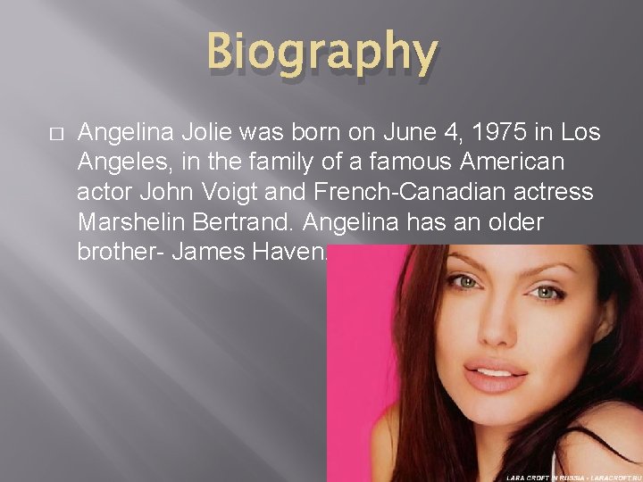 ANGELINA JOLIE Biography Angelina Jolie was born on
