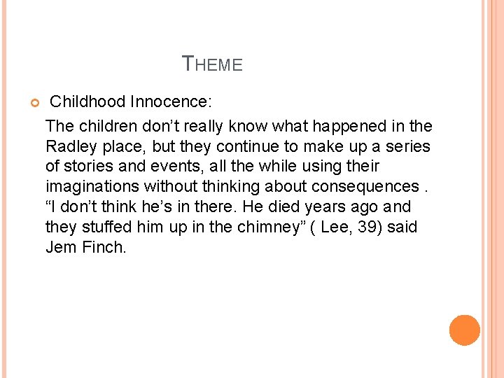 THEME Childhood Innocence: The children don’t really know what happened in the Radley place,