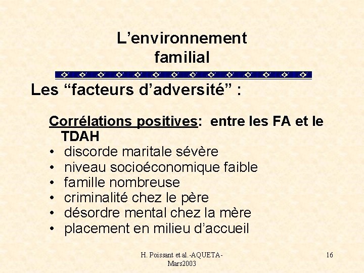 L’environnement familial Les “facteurs d’adversité” : Corrélations positives: entre les FA et le TDAH