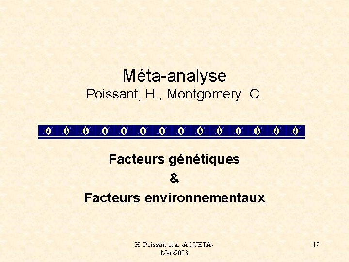Méta-analyse Poissant, H. , Montgomery. C. Facteurs génétiques & Facteurs environnementaux H. Poissant et