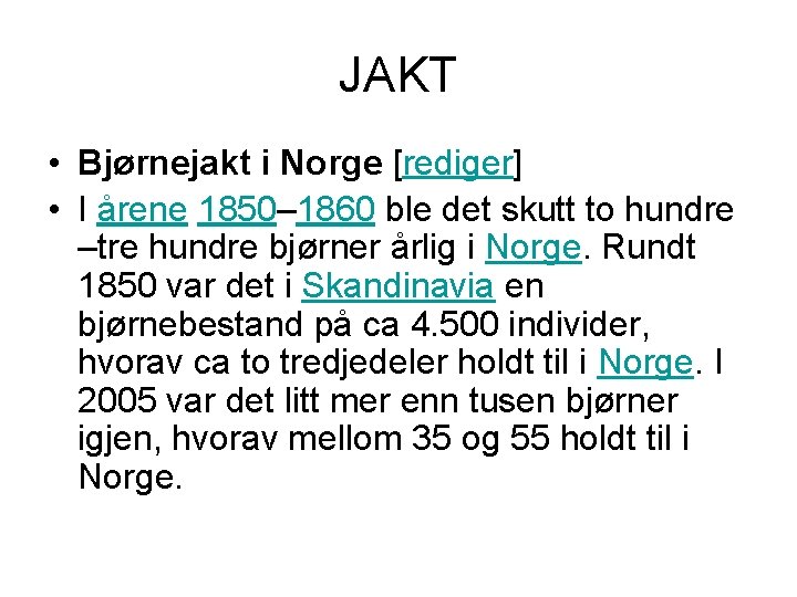 JAKT • Bjørnejakt i Norge [rediger] • I årene 1850– 1860 ble det skutt