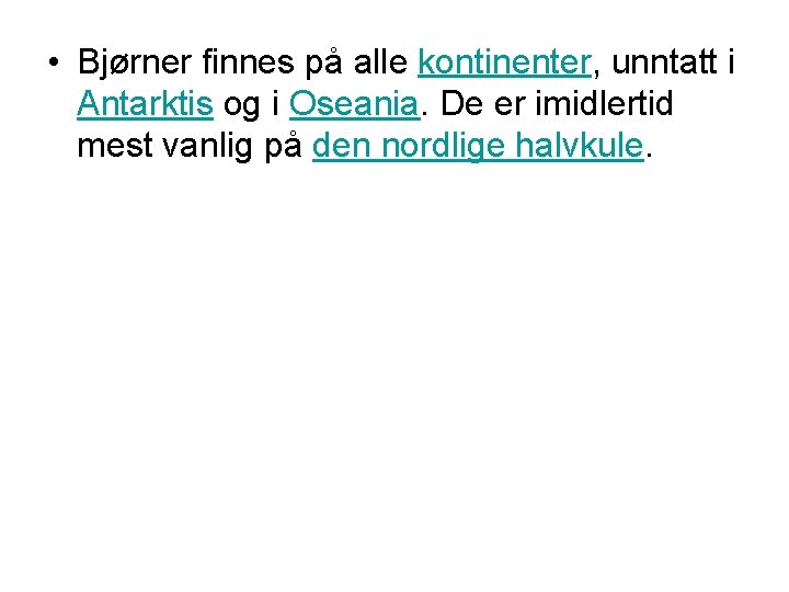  • Bjørner finnes på alle kontinenter, unntatt i Antarktis og i Oseania. De