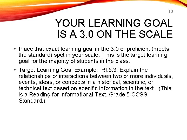 10 YOUR LEARNING GOAL IS A 3. 0 ON THE SCALE • Place that