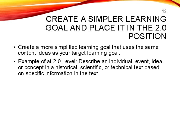 12 CREATE A SIMPLER LEARNING GOAL AND PLACE IT IN THE 2. 0 POSITION