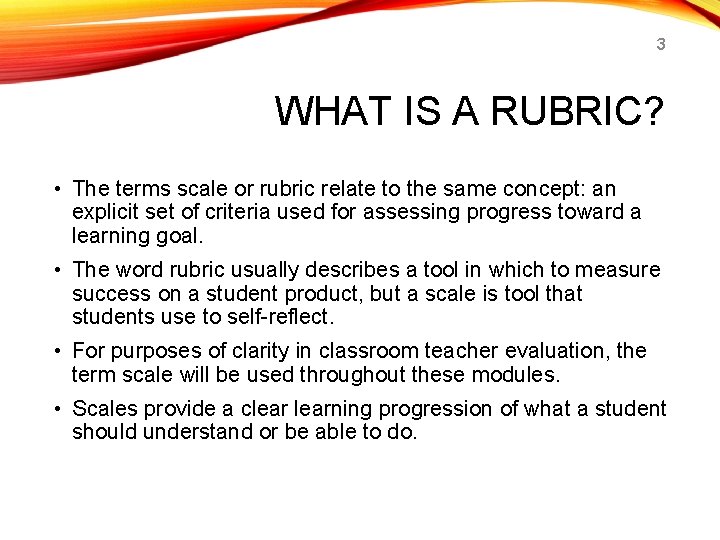 3 WHAT IS A RUBRIC? • The terms scale or rubric relate to the