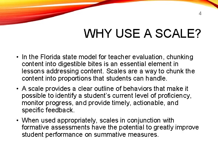 4 WHY USE A SCALE? • In the Florida state model for teacher evaluation,