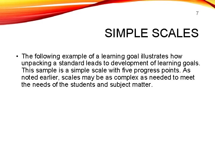 7 SIMPLE SCALES • The following example of a learning goal illustrates how unpacking