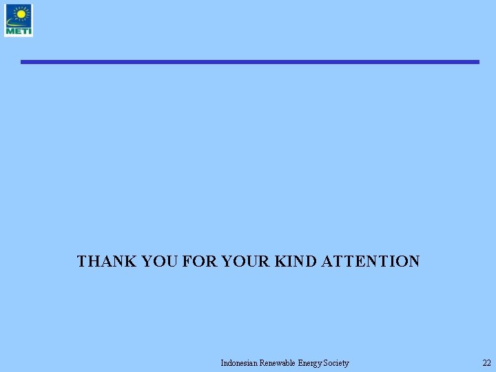 THANK YOU FOR YOUR KIND ATTENTION Indonesian Renewable Energy Society 22 
