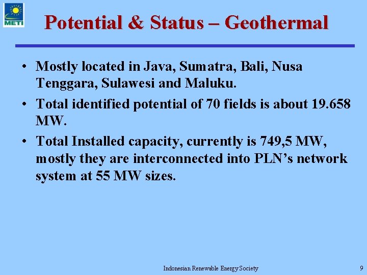 Potential & Status – Geothermal • Mostly located in Java, Sumatra, Bali, Nusa Tenggara,
