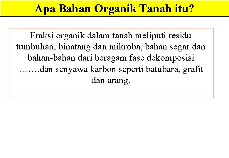 Apa Bahan Organik Tanah itu? Fraksi organik dalam tanah meliputi residu tumbuhan, binatang dan