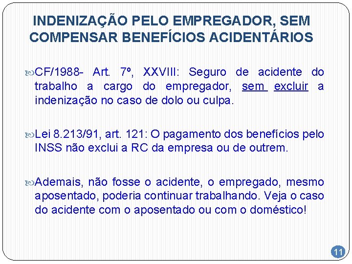 INDENIZAÇÃO PELO EMPREGADOR, SEM COMPENSAR BENEFÍCIOS ACIDENTÁRIOS CF/1988 - Art. 7º, XXVIII: Seguro de