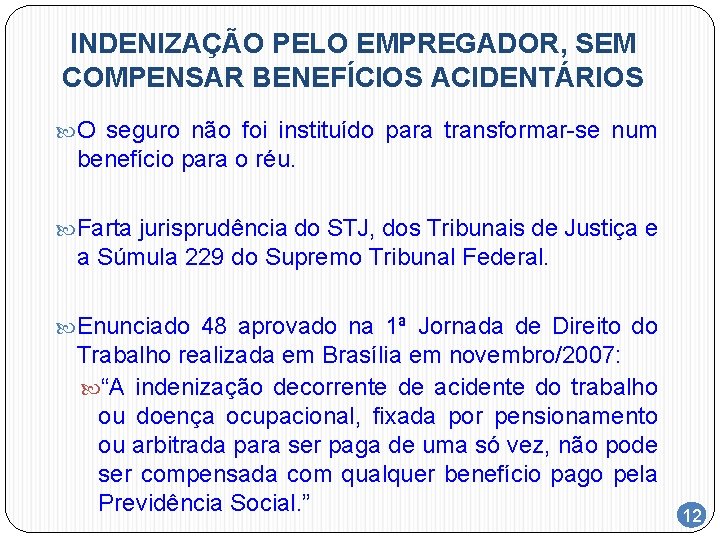 INDENIZAÇÃO PELO EMPREGADOR, SEM COMPENSAR BENEFÍCIOS ACIDENTÁRIOS O seguro não foi instituído para transformar-se