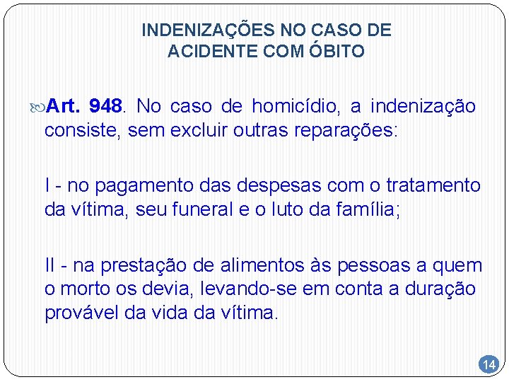 INDENIZAÇÕES NO CASO DE ACIDENTE COM ÓBITO Art. 948. No caso de homicídio, a