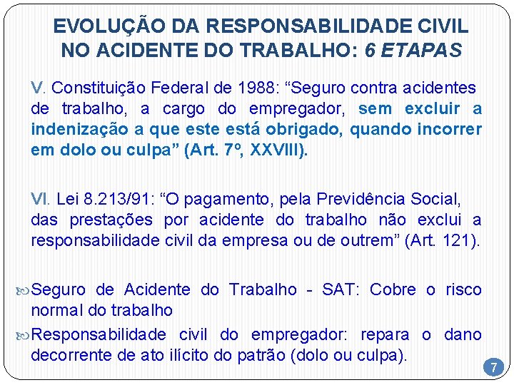 EVOLUÇÃO DA RESPONSABILIDADE CIVIL NO ACIDENTE DO TRABALHO: 6 ETAPAS V. Constituição Federal de