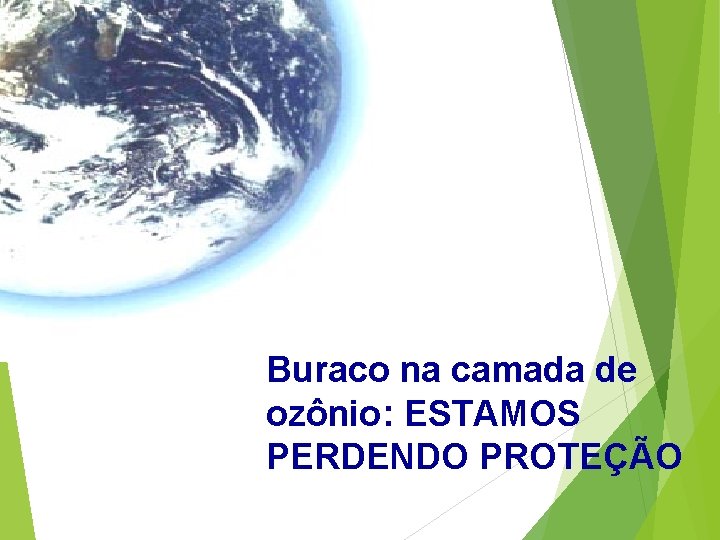 Buraco na camada de ozônio: ESTAMOS PERDENDO PROTEÇÃO 