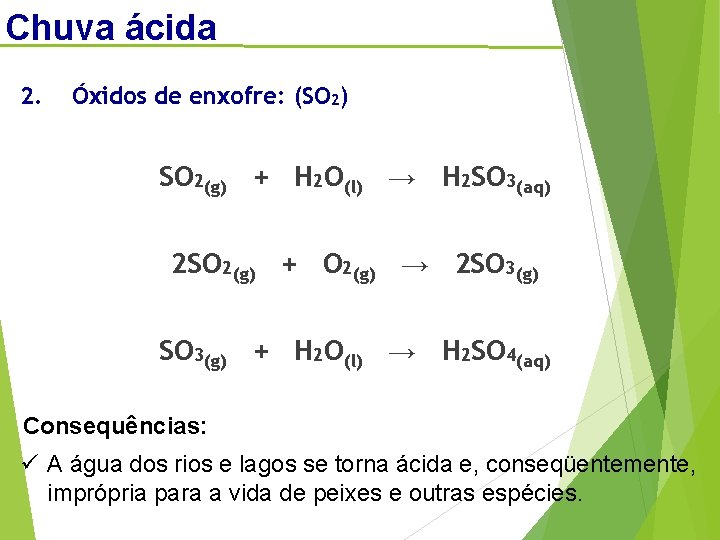 Chuva ácida 2. Óxidos de enxofre: (SO 2) SO 2(g) + H 2 O(l)