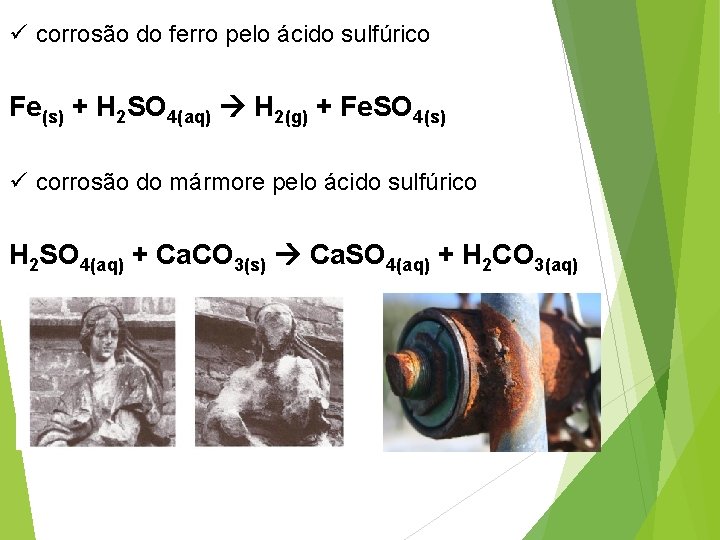 ü corrosão do ferro pelo ácido sulfúrico Fe(s) + H 2 SO 4(aq) H