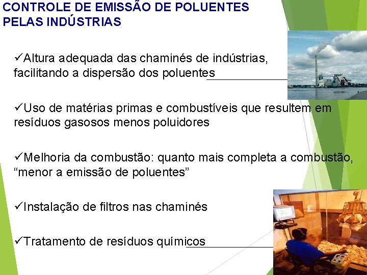 CONTROLE DE EMISSÃO DE POLUENTES PELAS INDÚSTRIAS üAltura adequada das chaminés de indústrias, facilitando