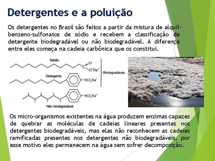 Detergentes e a poluição Os detergentes no Brasil são feitos a partir da mistura