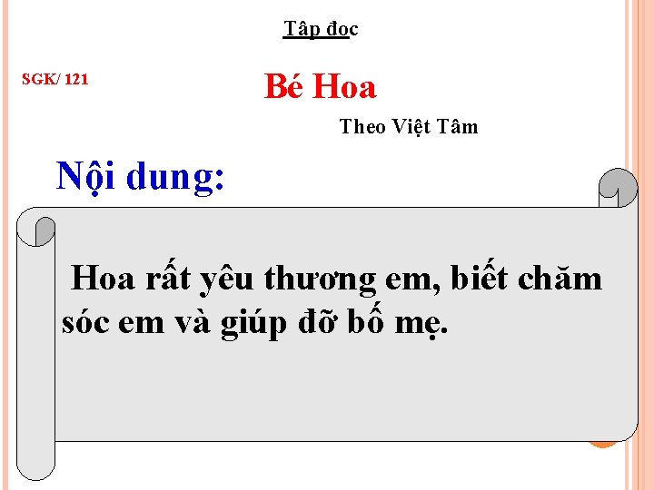 Tập đọc SGK/ 121 Bé Hoa Theo Việt Tâm Nội dung: Hoa rất yêu