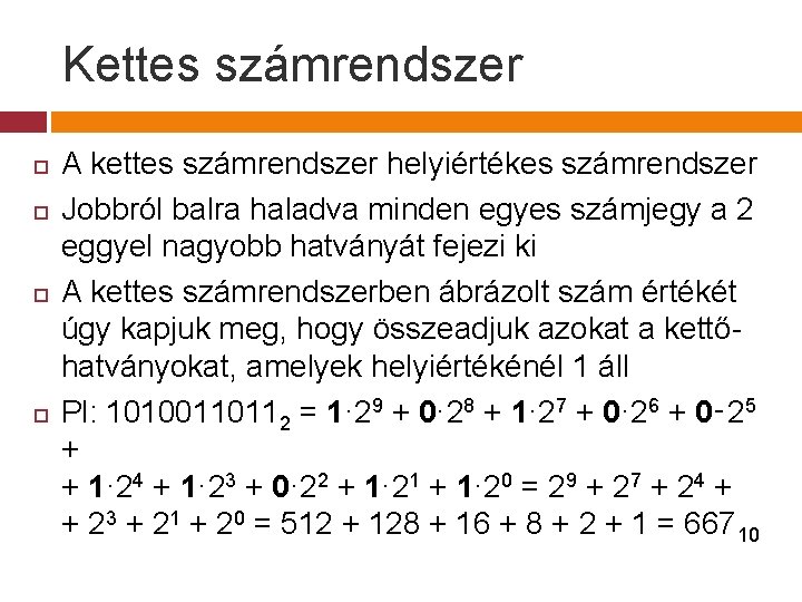 Kettes számrendszer A kettes számrendszer helyiértékes számrendszer Jobbról balra haladva minden egyes számjegy a