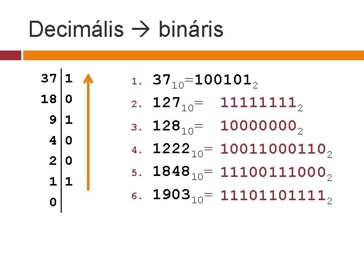 Decimális bináris 37 18 9 4 2 1 0 1 0 0 1 1.