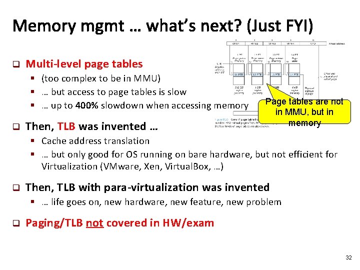 Memory mgmt … what’s next? (Just FYI) q Multi-level page tables § (too complex