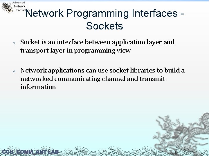 Network Programming Interfaces Sockets Socket is an interface between application layer and transport layer