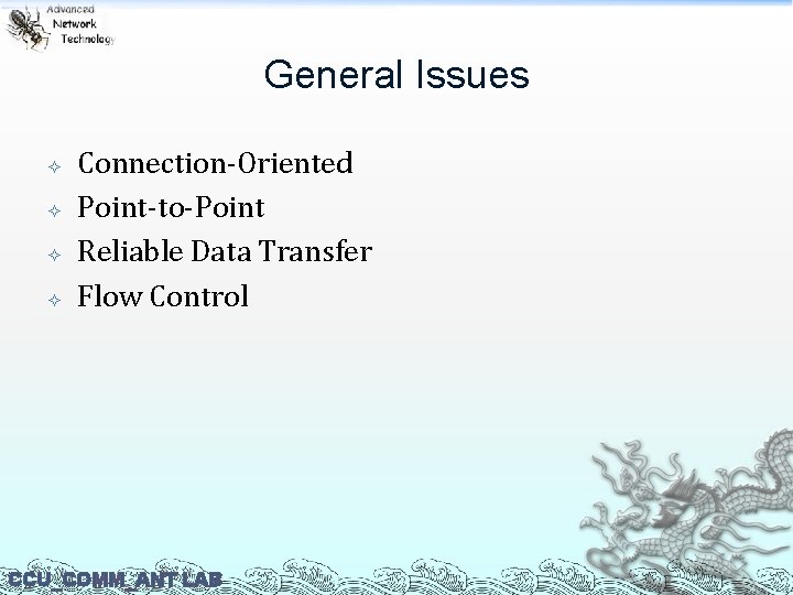 General Issues Connection-Oriented Point-to-Point Reliable Data Transfer Flow Control CCU_COMM_ANT LAB 