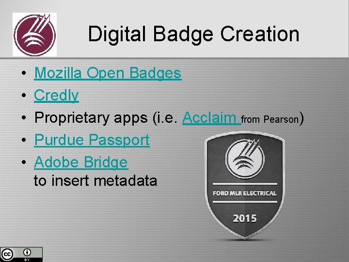 Digital Badge Creation • • • Mozilla Open Badges Credly Proprietary apps (i. e.
