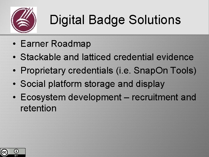 Digital Badge Solutions • • • Earner Roadmap Stackable and latticed credential evidence Proprietary
