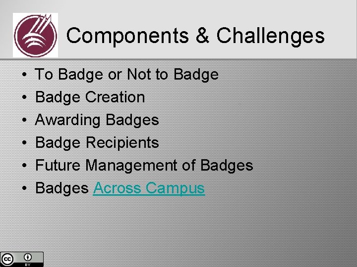 Components & Challenges • • • To Badge or Not to Badge Creation Awarding