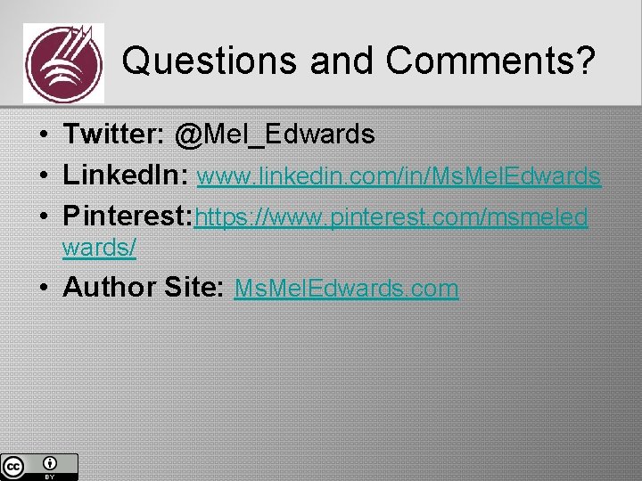 Questions and Comments? • Twitter: @Mel_Edwards • Linked. In: www. linkedin. com/in/Ms. Mel. Edwards