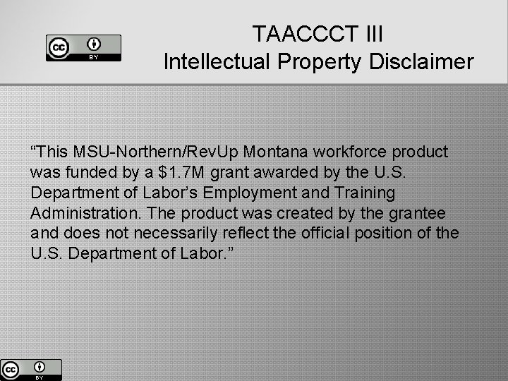 TAACCCT III Intellectual Property Disclaimer “This MSU-Northern/Rev. Up Montana workforce product was funded by