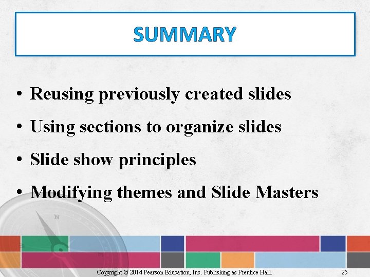 SUMMARY • Reusing previously created slides • Using sections to organize slides • Slide