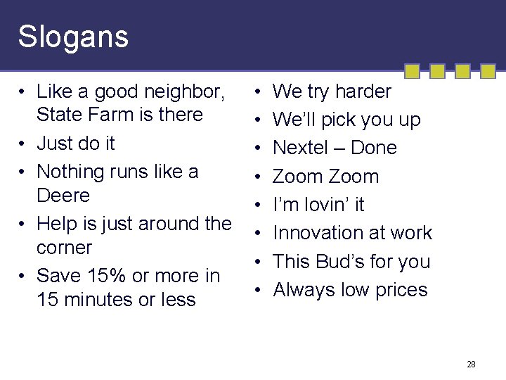 Slogans • Like a good neighbor, State Farm is there • Just do it