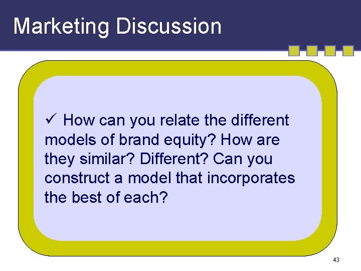 Marketing Discussion ü How can you relate the different models of brand equity? How