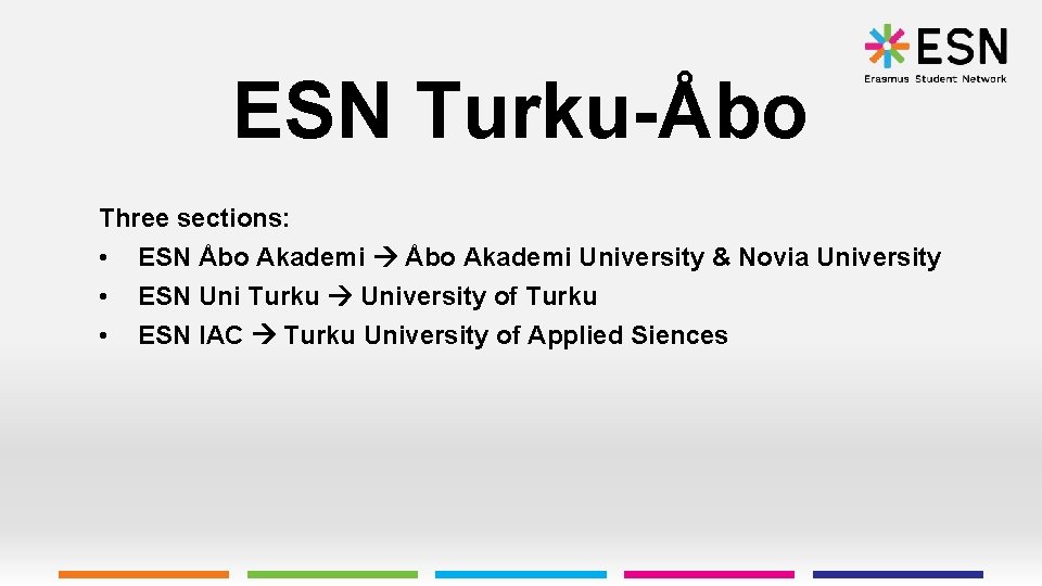 ESN Turku-Åbo Three sections: • ESN Åbo Akademi University & Novia University • ESN