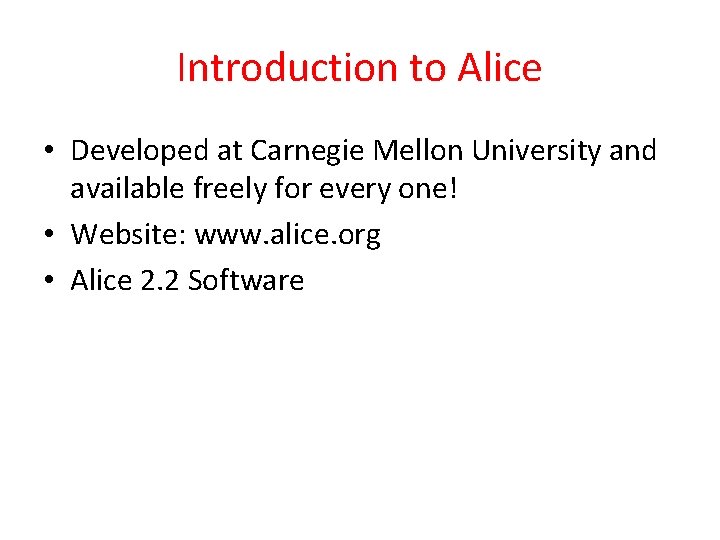 Introduction to Alice • Developed at Carnegie Mellon University and available freely for every