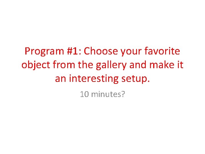 Program #1: Choose your favorite object from the gallery and make it an interesting