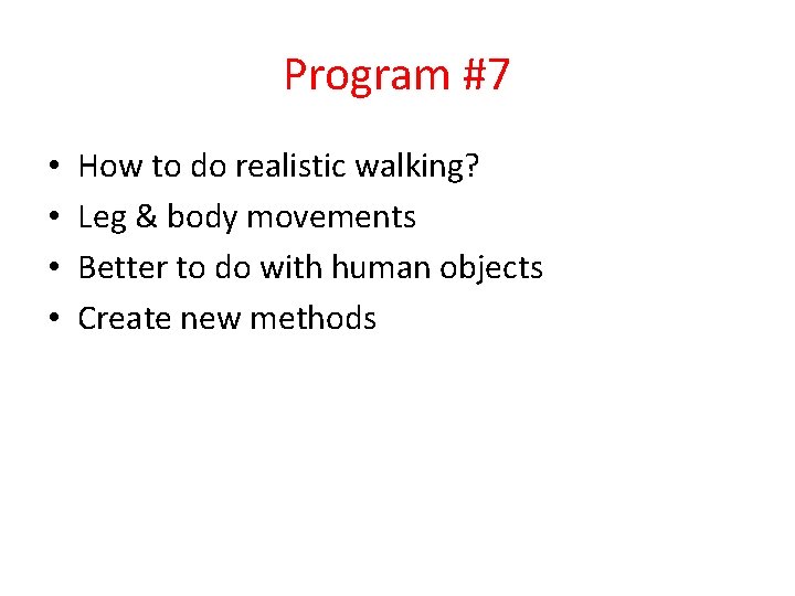 Program #7 • • How to do realistic walking? Leg & body movements Better