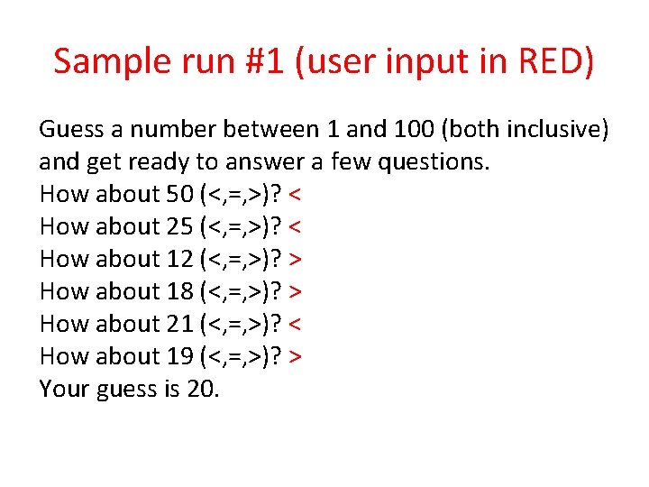 Sample run #1 (user input in RED) Guess a number between 1 and 100