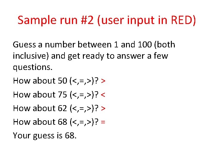 Sample run #2 (user input in RED) Guess a number between 1 and 100