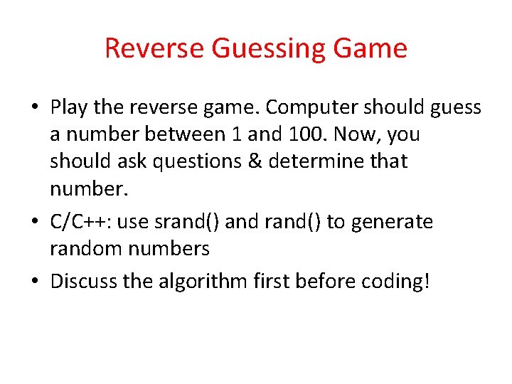 Reverse Guessing Game • Play the reverse game. Computer should guess a number between